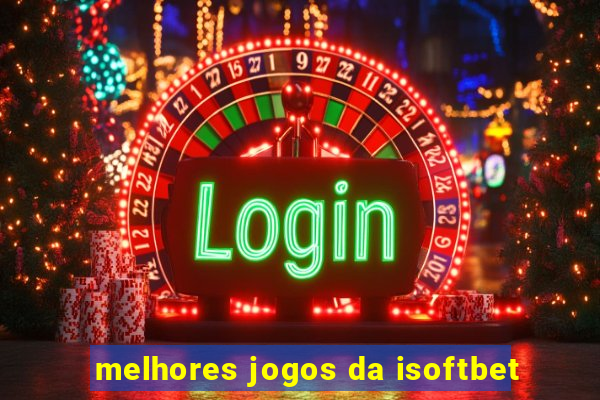 melhores jogos da isoftbet